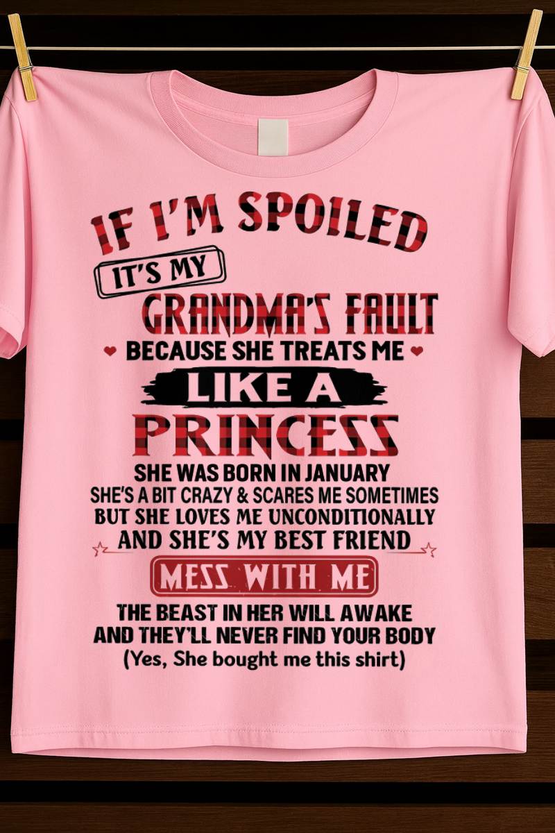 JANUARY - IF I'M SPOILED IT'S MY GRANDMA'S FAULT BECAUSE SHE TREATS ME LIKE A PRINCESS - FROM GRANDMA - TLEE01 (SKU07-92-01)