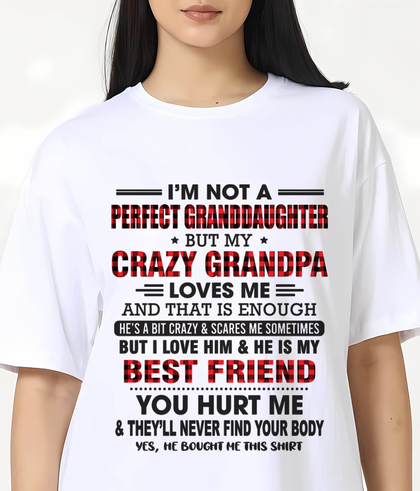I'M NOT A PERFECT GRANDDAUGHTER BUT MY CRAZY GRANDPA LOVES ME AND THAT IS ENOUGH - FROM GRANDPA - TLEE00 (SKU11-12-00)