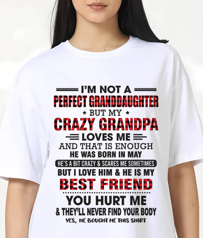 MAY - I'M NOT A PERFECT GRANDDAUGHTER BUT MY CRAZY GRANDPA LOVES ME AND THAT IS ENOUGH - FROM GRANDPA - TLEE05 (SKU11-12-05)