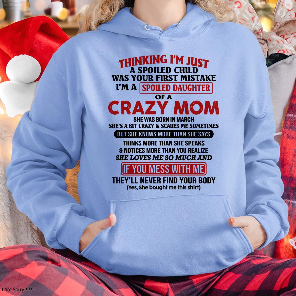 March - I Am Spoiled Daughter Of A Crazy Mom - Gift for Daughter From Mom - TLEE03 (SKU-TMD-SPOILED-03)