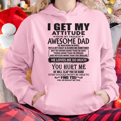 April - I GET MY ATTITUDE FROM MY FREAKIN' AWESOME DAD - Gift for Son and Daughter From Dad - TLEE04 (SKU-TDD-04)