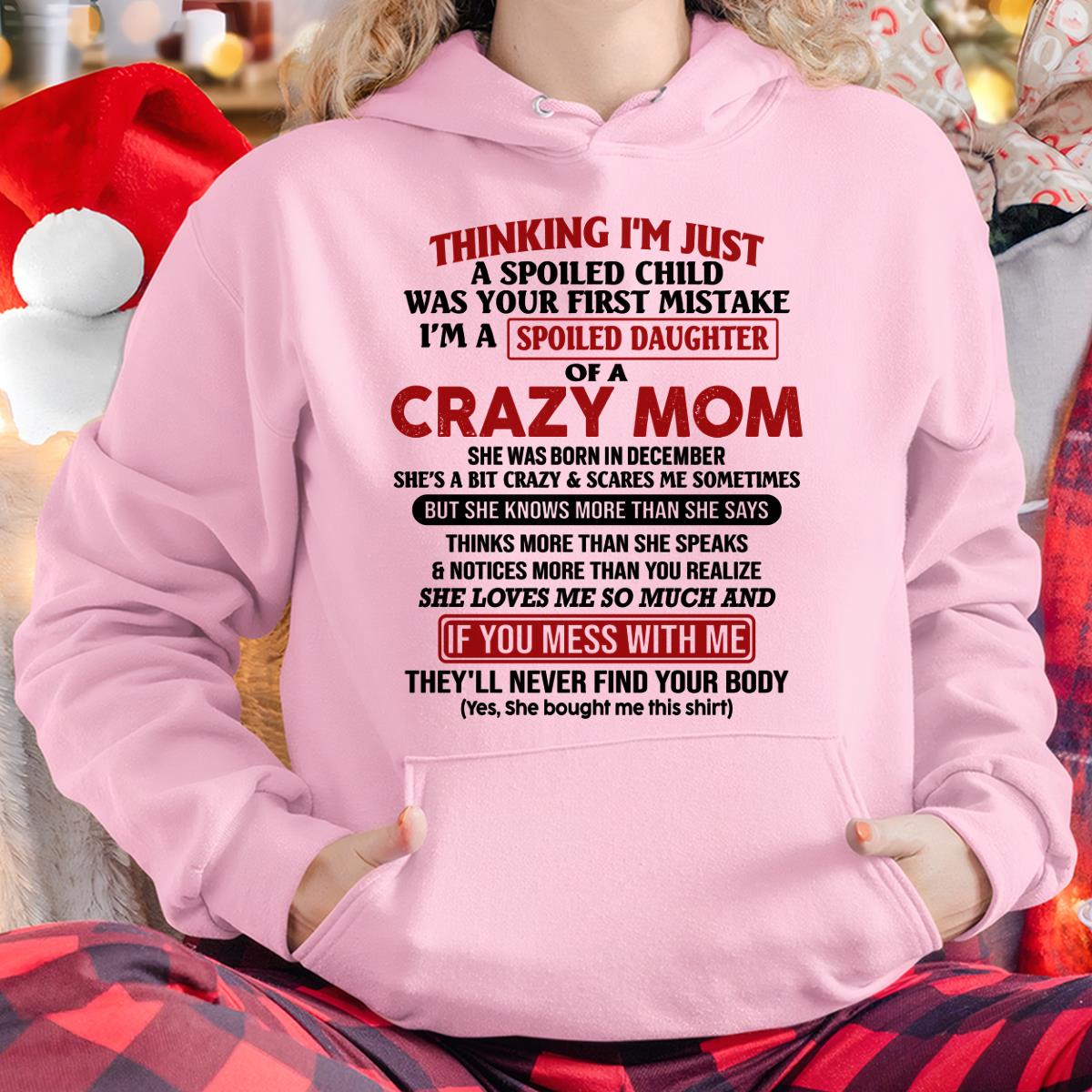 December - I Am Spoiled Daughter Of A Crazy Mom - Gift for Daughter From Mom - TLEE12 (SKU-TMD-SPOILED-12)