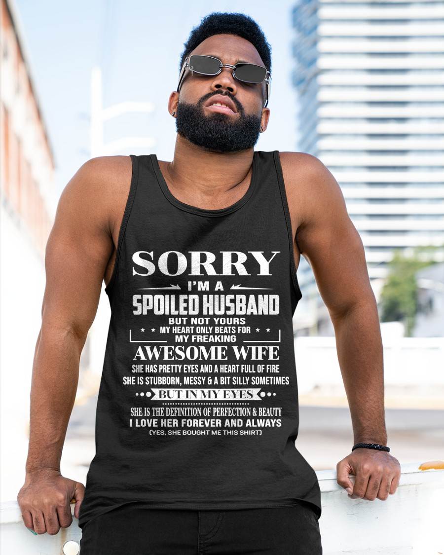 SORRY I’M A SPOILED HUSBAND BUT NOT YOURS MY HEART ONLY BEATS FOR MY FREAKING AWESOME WIFE - FROM WIFE - TLEE00 (SKU12-268-00)
