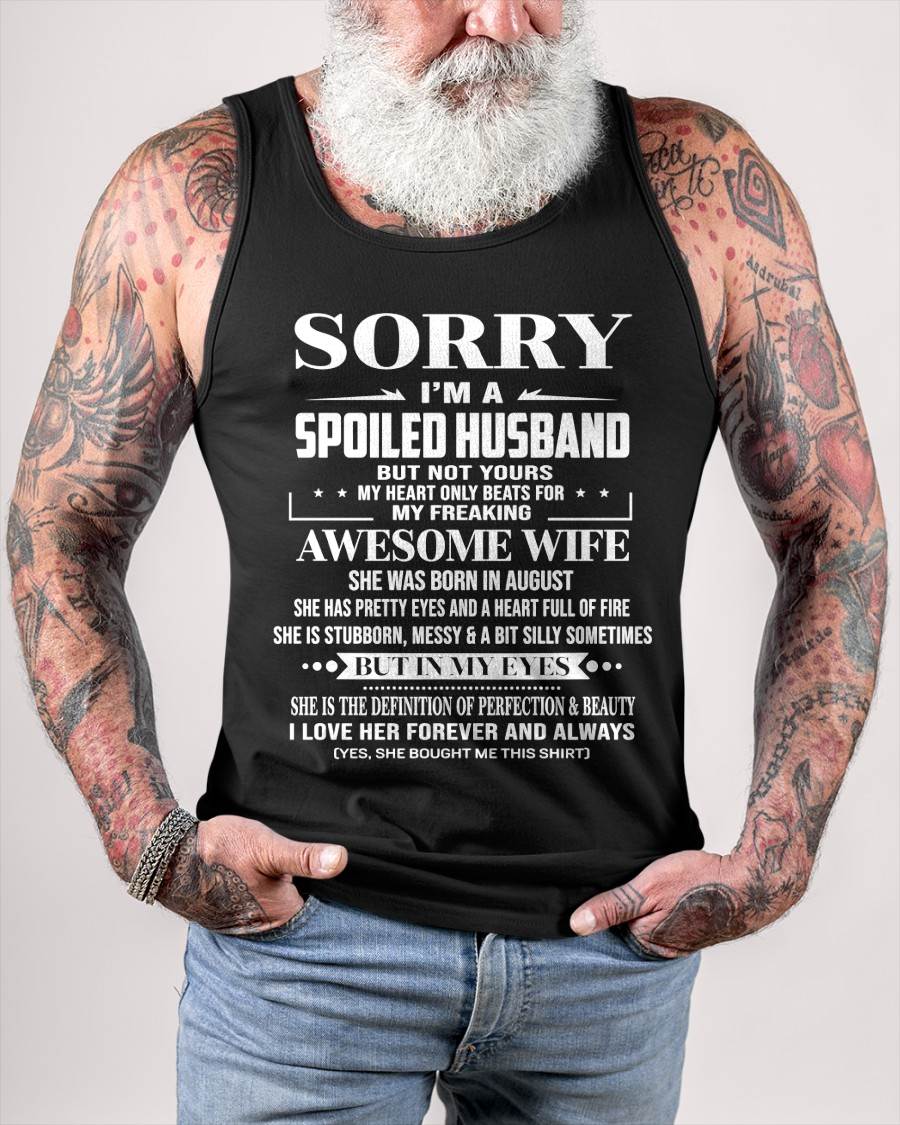 AUGUST  - SORRY I’M A SPOILED HUSBAND BUT NOT YOURS MY HEART ONLY BEATS FOR MY FREAKING AWESOME WIFE - FROM WIFE - TLEE08 (SKU12-268-08)