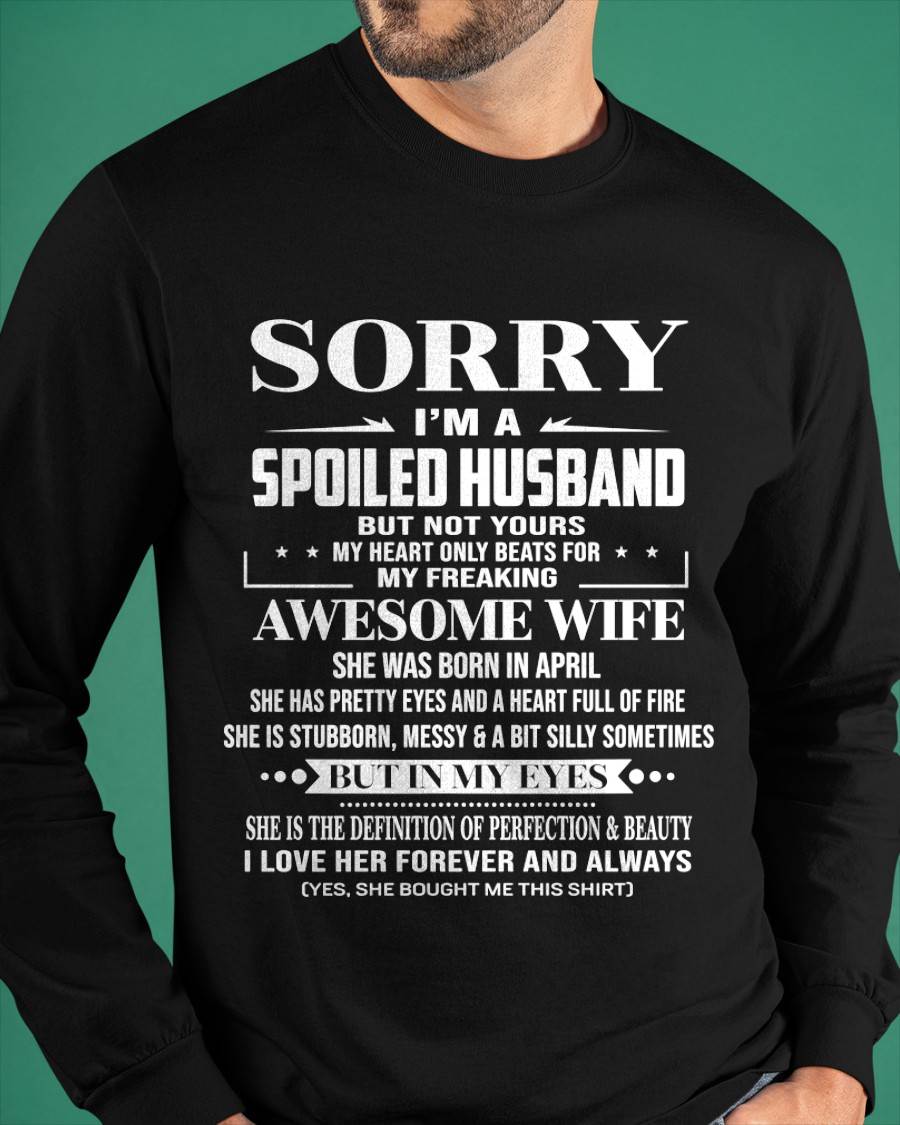 APRIL - SORRY I’M A SPOILED HUSBAND BUT NOT YOURS MY HEART ONLY BEATS FOR MY FREAKING AWESOME WIFE - FROM WIFE - TLEE04 (SKU12-268-04)