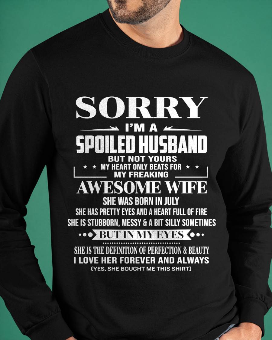 JULY - SORRY I’M A SPOILED HUSBAND BUT NOT YOURS MY HEART ONLY BEATS FOR MY FREAKING AWESOME WIFE - FROM WIFE - TLEE07 (SKU12-268-07)