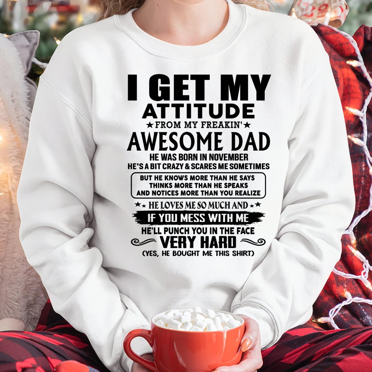 November - Thanks Dad - I GET MY ATTITUDE FROM MY FREAKIN' AWESOME DAD - Gift for Son and Daughter From Dad - TLEE11 (SKU-TDD-CU-11)