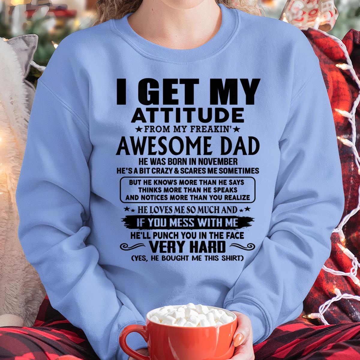 November - Thanks Dad - I GET MY ATTITUDE FROM MY FREAKIN' AWESOME DAD - Gift for Son and Daughter From Dad - TLEE11 (SKU-TDD-CU-11)