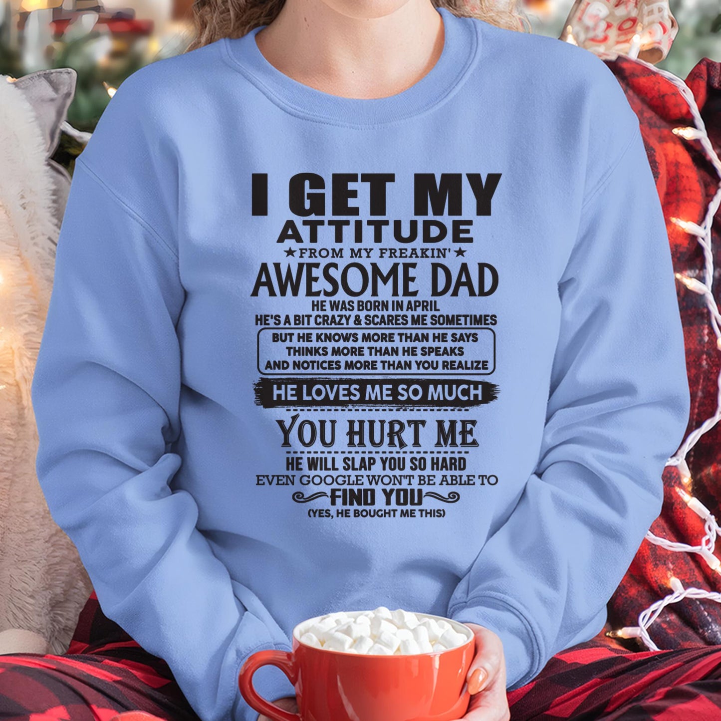 April - I GET MY ATTITUDE FROM MY FREAKIN' AWESOME DAD - Gift for Son and Daughter From Dad - TLEE04 (SKU-TDD-04)