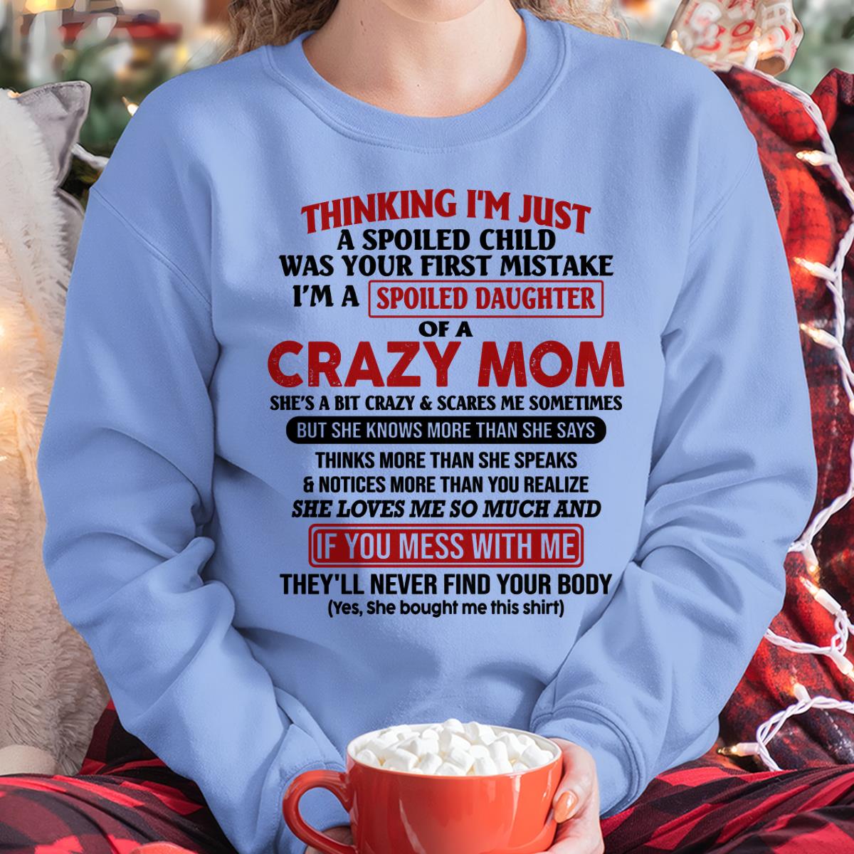 I Am Spoiled Daughter Of A Crazy Mom - Gift for Daughter From Mom - TLEE00 (SKU-TMD-SPOILED-00)