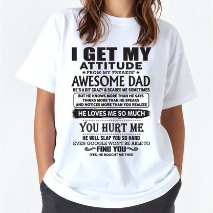 I GET MY ATTITUDE FROM MY FREAKIN' AWESOME DAD - Gift for Son and Daughter From Dad - TLEE00 (SKU-TDD-00)