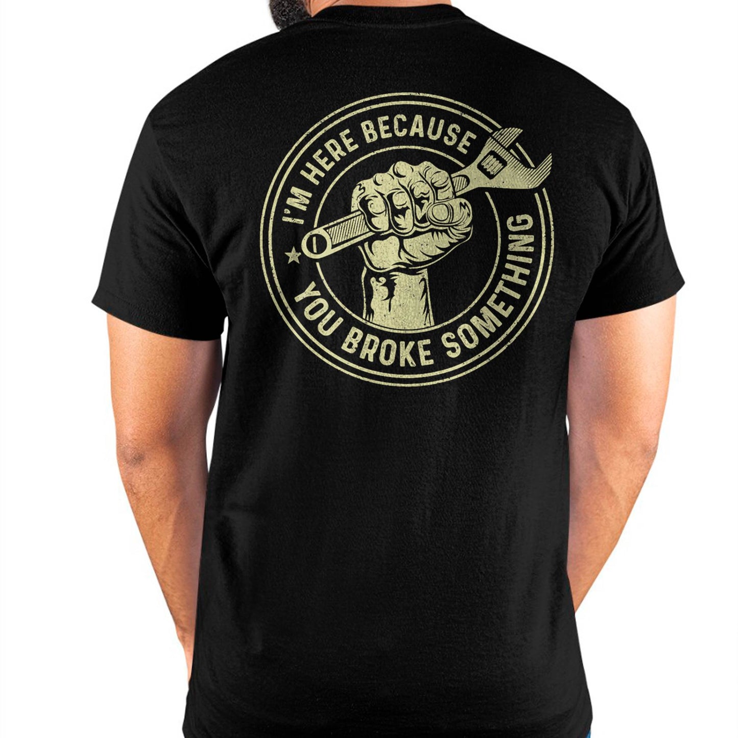 I'm Here Because You Broke Something - Gift For Mechanic - TLEE (SKUM08-D04)