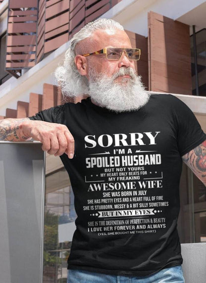 JULY - SORRY I’M A SPOILED HUSBAND BUT NOT YOURS MY HEART ONLY BEATS FOR MY FREAKING AWESOME WIFE - FROM WIFE - TLEE07 (SKU12-268-07)