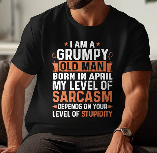 APRIL - SARCASTIC LEVEL: DEPENDS ON YOUR STUPIDITY SHIRT - GIFT FOR MAN - TLEE04 (SKU10-70-04)