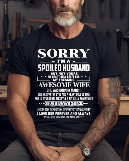 MARCH - SORRY I’M A SPOILED HUSBAND BUT NOT YOURS MY HEART ONLY BEATS FOR MY FREAKING AWESOME WIFE - FROM WIFE - TLEE03 (SKU12-268-03)