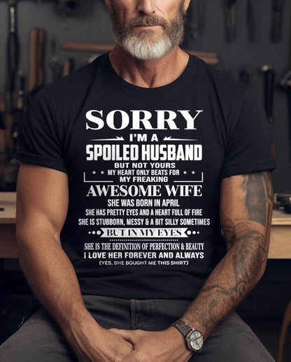 APRIL - SORRY I’M A SPOILED HUSBAND BUT NOT YOURS MY HEART ONLY BEATS FOR MY FREAKING AWESOME WIFE - FROM WIFE - TLEE04 (SKU12-268-04)