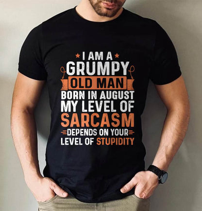 AUGUST - SARCASTIC LEVEL: DEPENDS ON YOUR STUPIDITY SHIRT - GIFT FOR MAN - TLEE08 (SKU10-70-08)