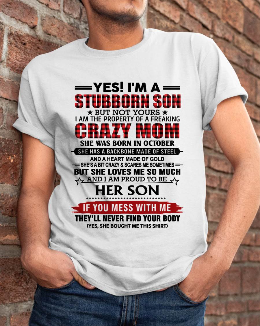 OCTOBER - YES! I'M A STUBBORN SON BUT NOT YOURS I AM THE PROPERTY OF A FREAKING CRAZY MOM - FROM MOM - TLEE10 (SKU26T-01111-10)
