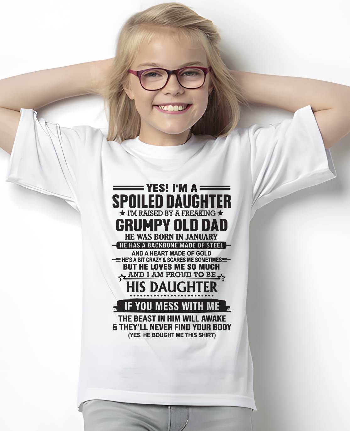 JANUARY - YES! I'M A SPOILED DAUGHTER I'M RAISED BY A FREAKING GRUMPY OLD DAD - FROM DAD - TLEE01 (SKU12-26-01)