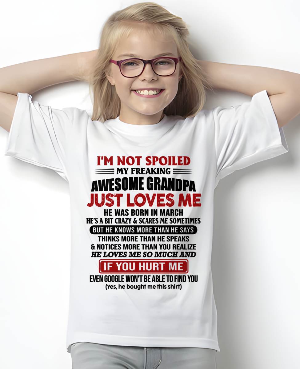 MARCH - I'M NOT SPOILED MY FREAKING AWESOME GRANDPA JUST LOVES ME - FROM GRANDPA - TLEE03 (SKU09-127-03)