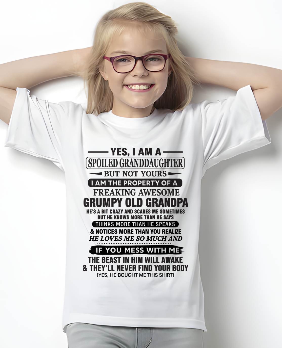YES, I AM A SPOILED GRANDDAUGHTER BUT NOT YOURS I AM THE PROPERTY OF A FREAKING AWESOME GRUMPY OLD GRANDPA - FROM GRANDPA - TLEE00 (SKU10-177-00)