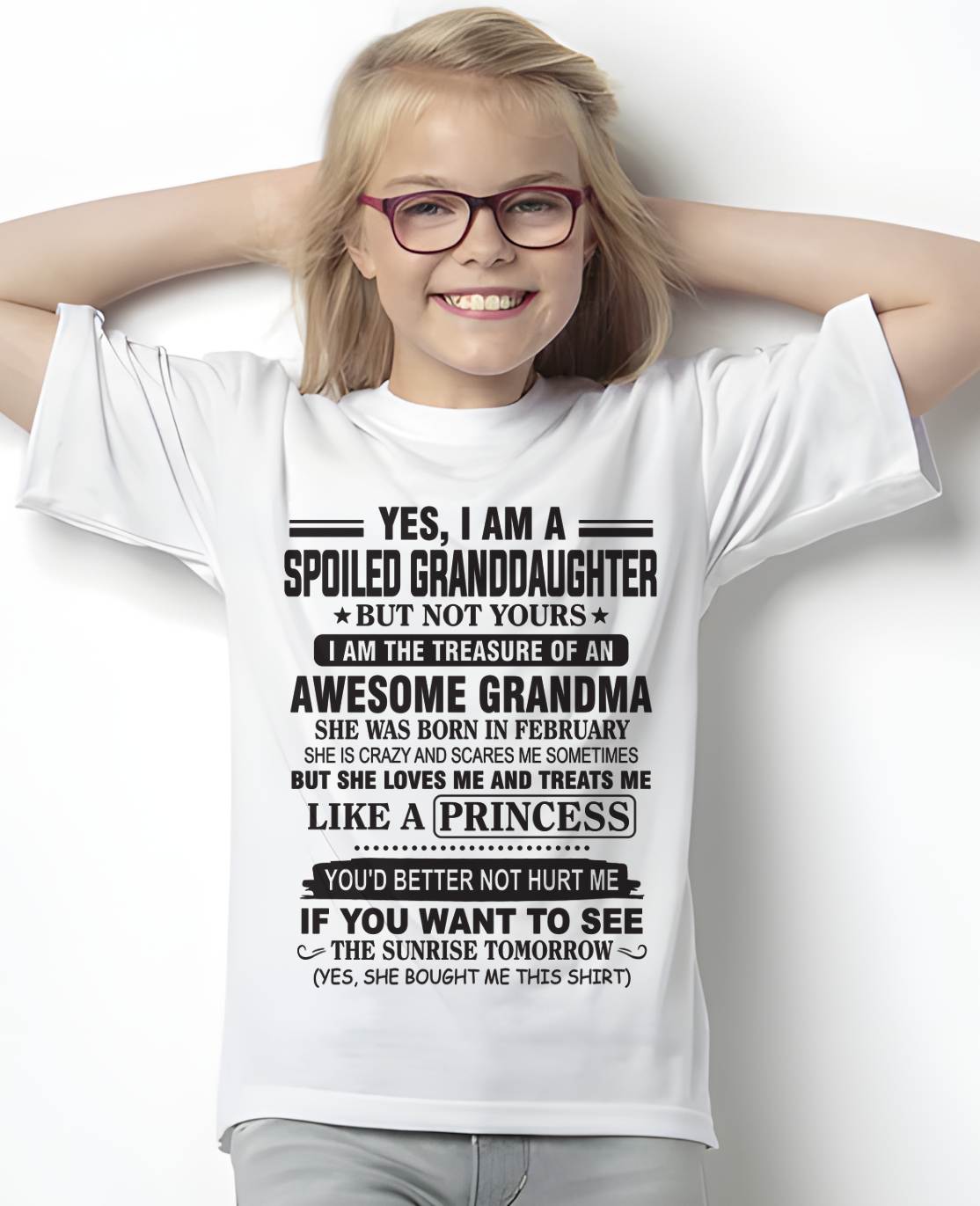 FEBRUARY - YES, I AM A SPOILED GRANDDAUGHTER BUT NOT YOURS I AM THE TREASURE OF AN AWESOME GRANDMA - FROM GRANDMA - TLEE02 (SKU10-104-02)