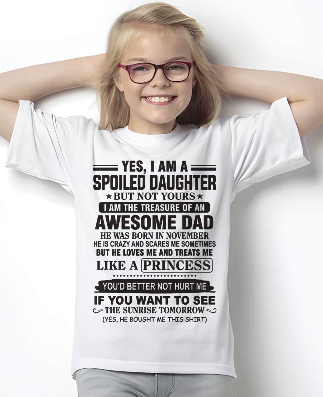 NOVEMBER - YES I AM A SPOILED DAUGHTER BUT NOT YOURS I AM THE TREASURE OF AN AWESOME DAD - FROM DAD - TLEE11 (SKU10-138-11)