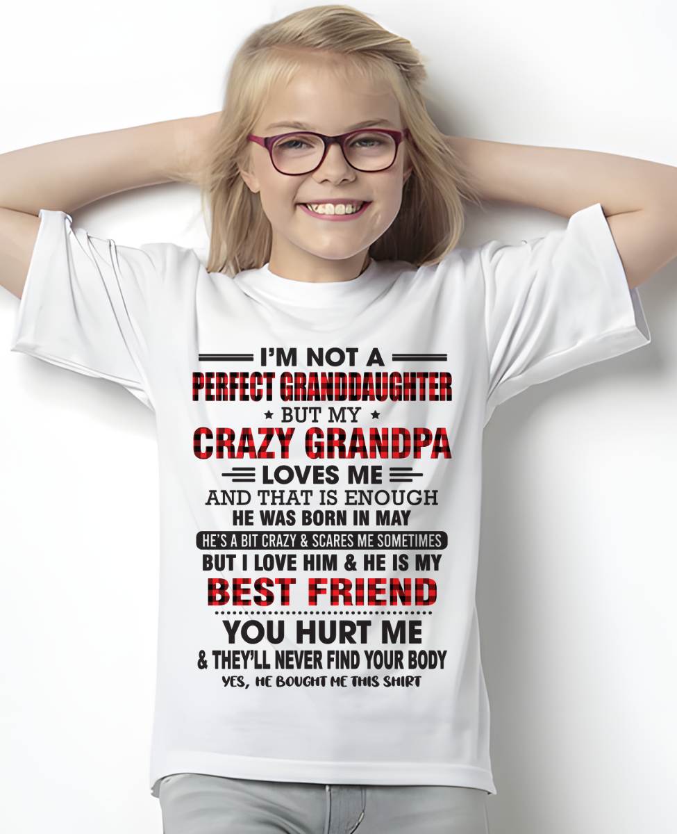 MAY - I'M NOT A PERFECT GRANDDAUGHTER BUT MY CRAZY GRANDPA LOVES ME AND THAT IS ENOUGH - FROM GRANDPA - TLEE05 (SKU11-12-05)