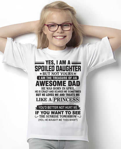 APRIL - YES I AM A SPOILED DAUGHTER BUT NOT YOURS I AM THE TREASURE OF AN AWESOME DAD - FROM DAD - TLEE04 (SKU10-138-04)