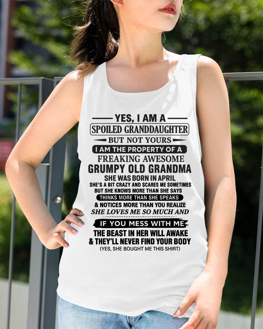 APRIL - YES, I AM A SPOILED GRANDDAUGHTER BUT NOT YOURS I AM THE PROPERTY OF A FREAKING AWESOME GRUMPY OLD GRANDMA - FROM GRANDMA - TLEE04 (SKU12-184-04)