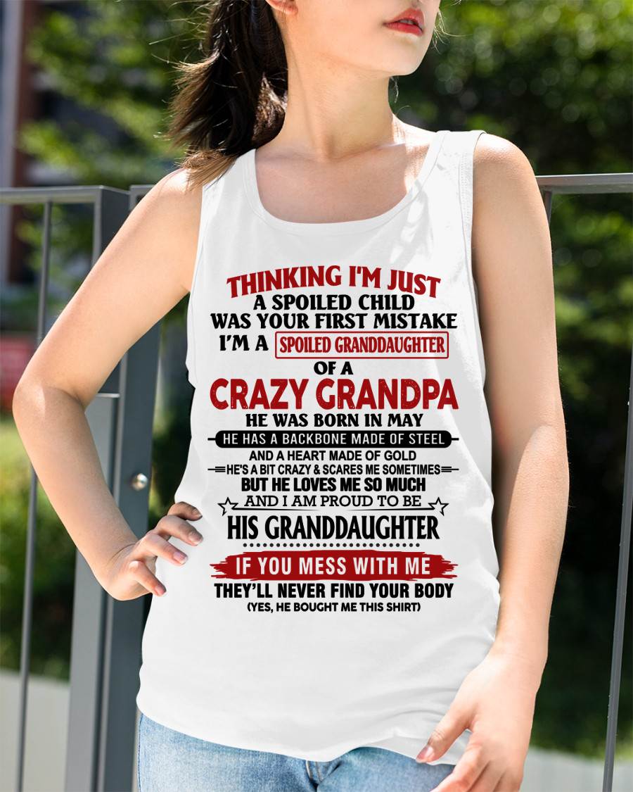 MAY - THINKING I’M JUST A SPOILED CHILD WAS YOUR FIRST MISTAKE  I’M A SPOILED GRANDDAUGHTER OF A  CRAZY GRANDPA - FROM GRANDPA - TLEE05 (SKU12-256-05)