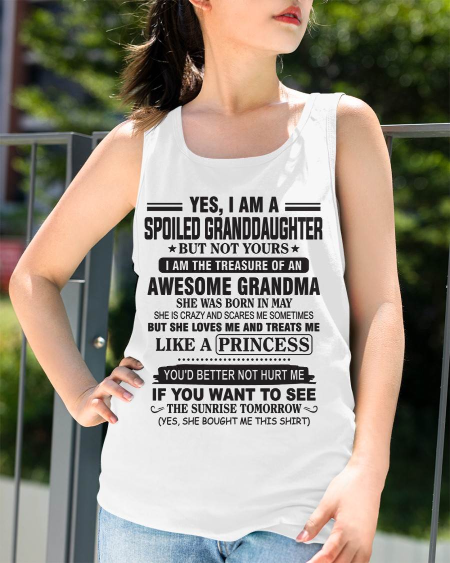 MAY - YES, I AM A SPOILED GRANDDAUGHTER BUT NOT YOURS I AM THE TREASURE OF AN AWESOME GRANDMA - FROM GRANDMA - TLEE05 (SKU10-104-05)