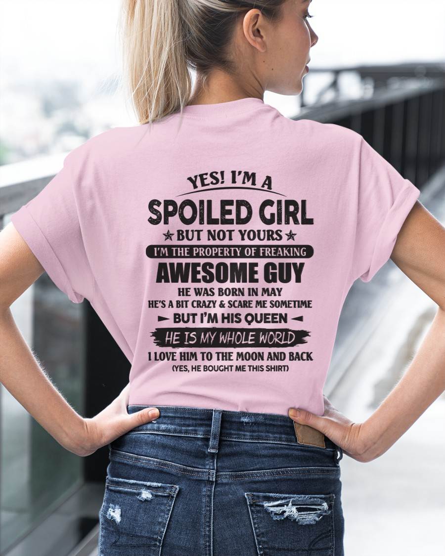 May - Yes I'm A Spoiled Girl But Not Yours I'm The Property Of Freaking Awesome Guy - Gift For Wife From Husband - TLEE05 (SKU07-144-05)