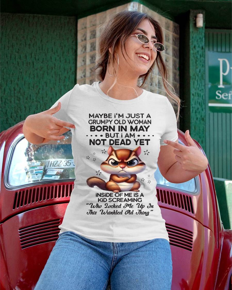 May - Maybe I’m Just A Grumpy Old Woman Born In May But I Am Not Dead Yet - Gift For Women - TLEE05 (SKU09-22-05)