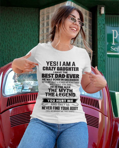 December - Yes! I Am A Crazy Daughter I Have The Best Dad Ever - Gift From Dad - TLEE12 (SKU09-09-12)