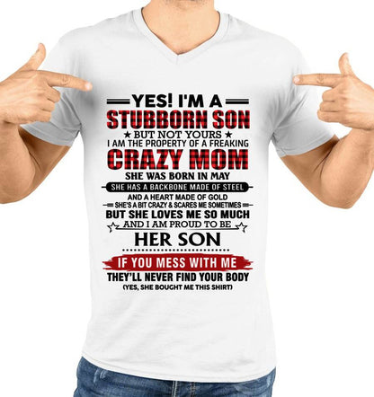 MAY - YES! I'M A STUBBORN SON BUT NOT YOURS I AM THE PROPERTY OF A FREAKING CRAZY MOM - FROM MOM - TLEE05 (SKU26T-01111-05)