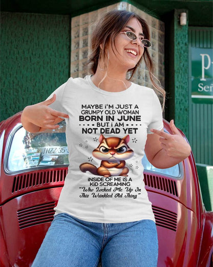 June - Maybe I’m Just A Grumpy Old Woman Born In June But I Am Not Dead Yet - Gift For Women - TLEE06 (SKU09-22-06)