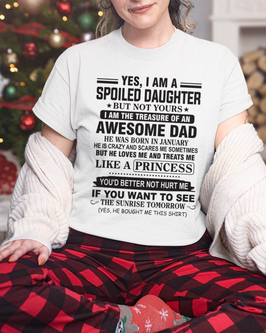JANUARY - YES I AM A SPOILED DAUGHTER BUT NOT YOURS I AM THE TREASURE OF AN AWESOME DAD - FROM DAD - TLEE01 (SKU10-138-01)
