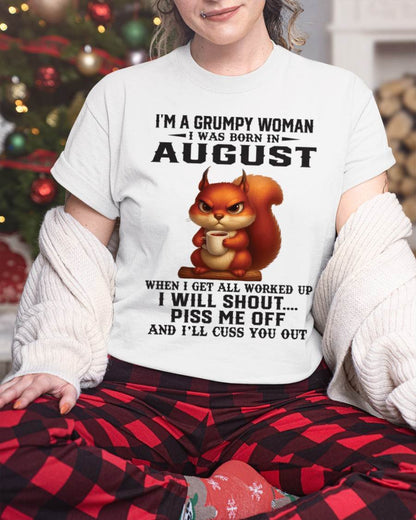 AUGUST - I'M A GRUMPY WOMAN WHEN I GET ALL WORKED UP I WILL SHOUT PISS ME OFF AND I’LL CUSS YOU OUT - FOR WOMEN - TLEE08 (SKU09-93-08)