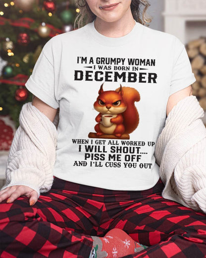 DECEMBER - I'M A GRUMPY WOMAN WHEN I GET ALL WORKED UP I WILL SHOUT PISS ME OFF AND I’LL CUSS YOU OUT - FOR WOMEN - TLEE12 (SKU09-93-12)
