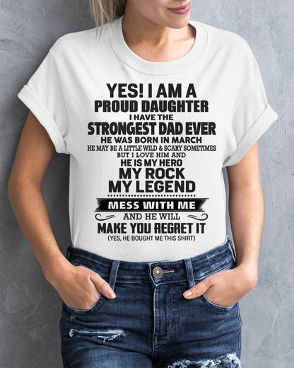 March - Yes! I Am A Proud Daughter I Have The Strongest Dad Ever - Gift From Dad - TLEE03 (SKU09-42-03)