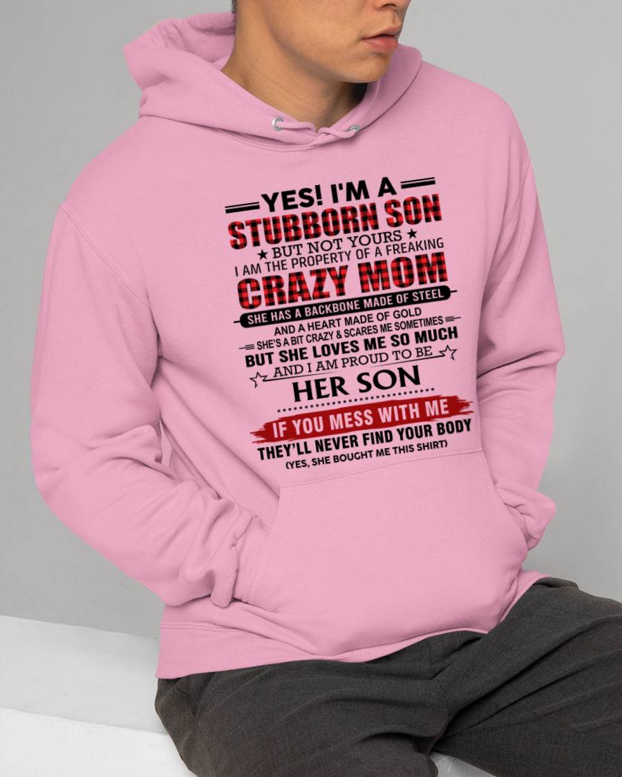 YES! I'M A STUBBORN SON BUT NOT YOURS I AM THE PROPERTY OF A FREAKING CRAZY MOM - FROM MOM - TLEE00 (SKU26T-01111-00)
