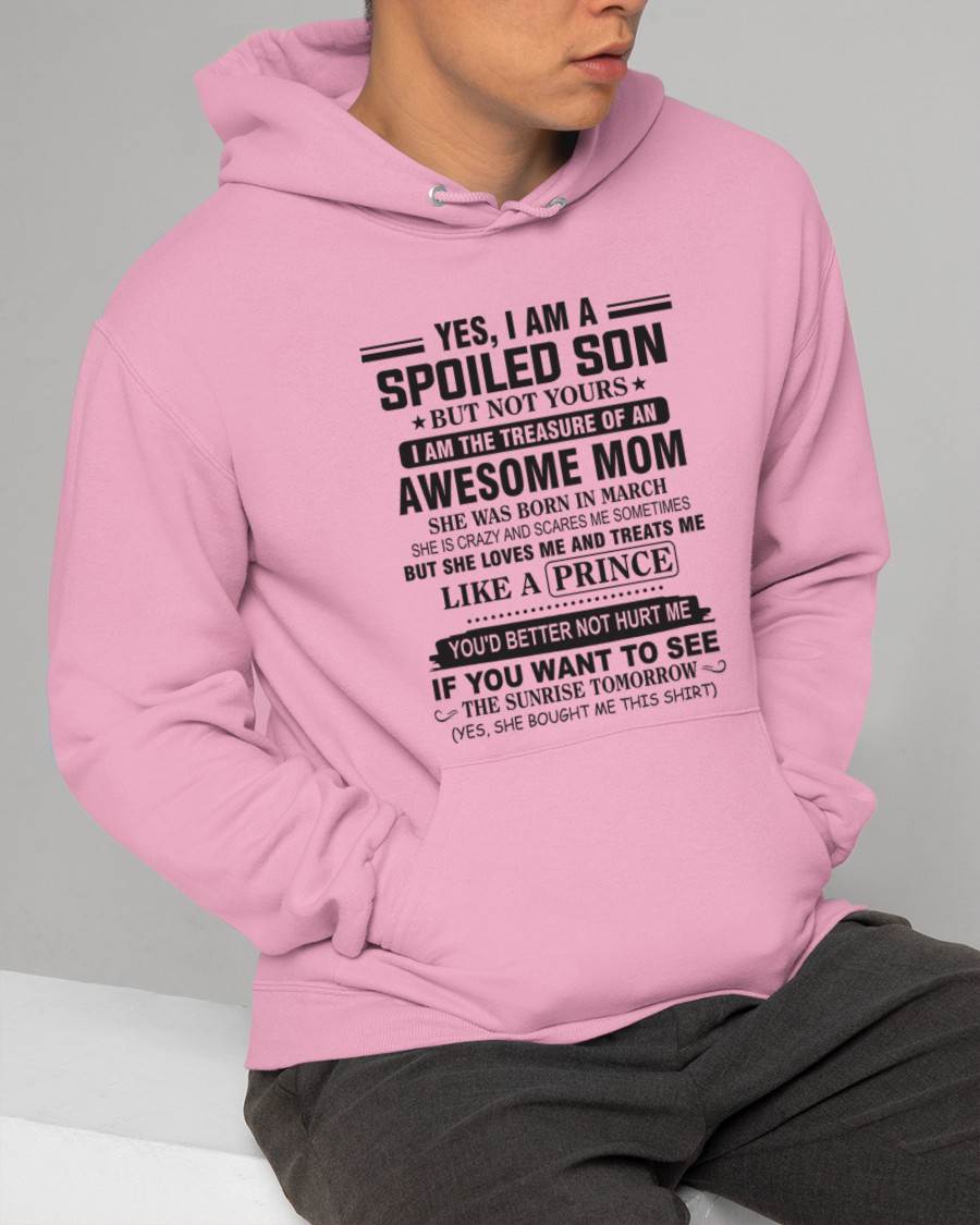 MARCH - YES, I AM A SPOILED SON BUT NOT YOURS  I AM THE TREASURE OF AN AWESOME MOM - FROM MOM - TLEE03 (SKU10-131-03)