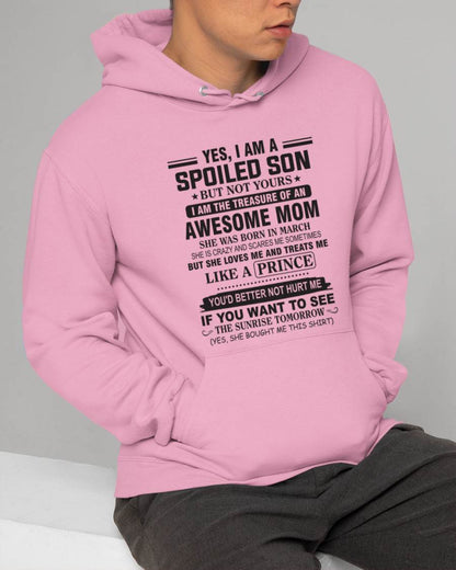 MARCH - YES, I AM A SPOILED SON BUT NOT YOURS  I AM THE TREASURE OF AN AWESOME MOM - FROM MOM - TLEE03 (SKU10-131-03)