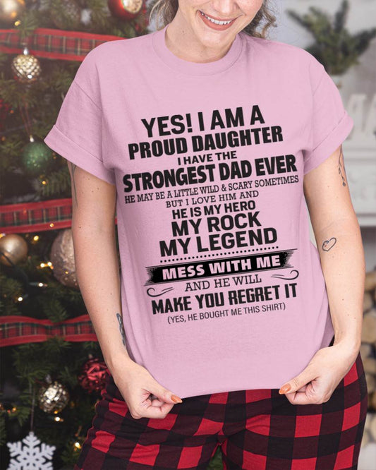 Yes! I Am A Proud Daughter I Have The Strongest Dad Ever - Gift From Dad - TLEE00 (SKU09-42-00)