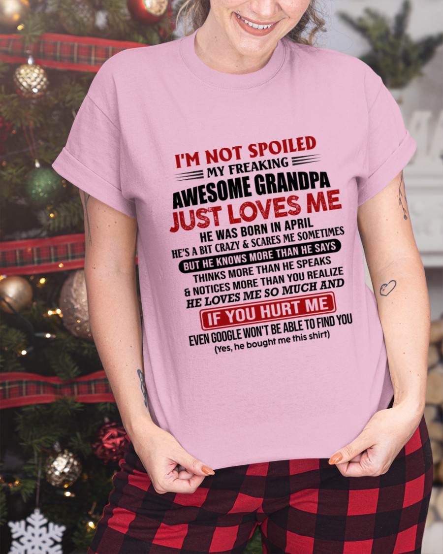 APRIL - I'M NOT SPOILED MY FREAKING AWESOME GRANDPA JUST LOVES ME - FROM GRANDPA - TLEE04 (SKU09-127-04)