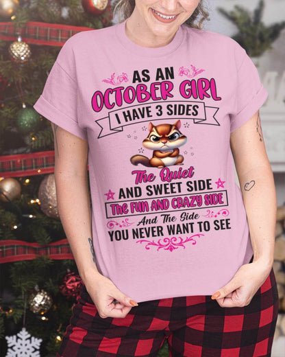 OCTOBER - AS A OCTOBER GIRL I HAVE 3 SIDES THE QUIET AND SWEET SIDE THE FUN AND CRAZY SIDE AND THE SIDE YOU NEVER WANT TO SEE - FOR WOMEN - TLEE10 (SKU09-37-10)