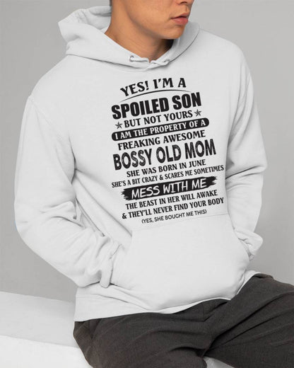 June - Yes! I'm A Spoiled Son But Not Yours I Am The Property Of A Freaking Awesome Bossy Old Mom - Gift From Mom - TLEE06 (SKU07-83-06)