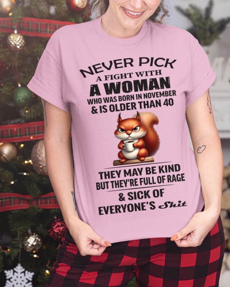 NOVEMBER - NEVER PICK A FIGHT WITH A WOMAN WHO WAS BORN IN NOVEMBER & IS OLDER THAN 40 - FOR WOMEN - TLEE11 (SKU09-129-11)