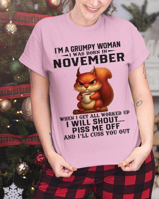 NOVEMBER - I'M A GRUMPY WOMAN WHEN I GET ALL WORKED UP I WILL SHOUT PISS ME OFF AND I’LL CUSS YOU OUT - FOR WOMEN - TLEE11 (SKU09-93-11)